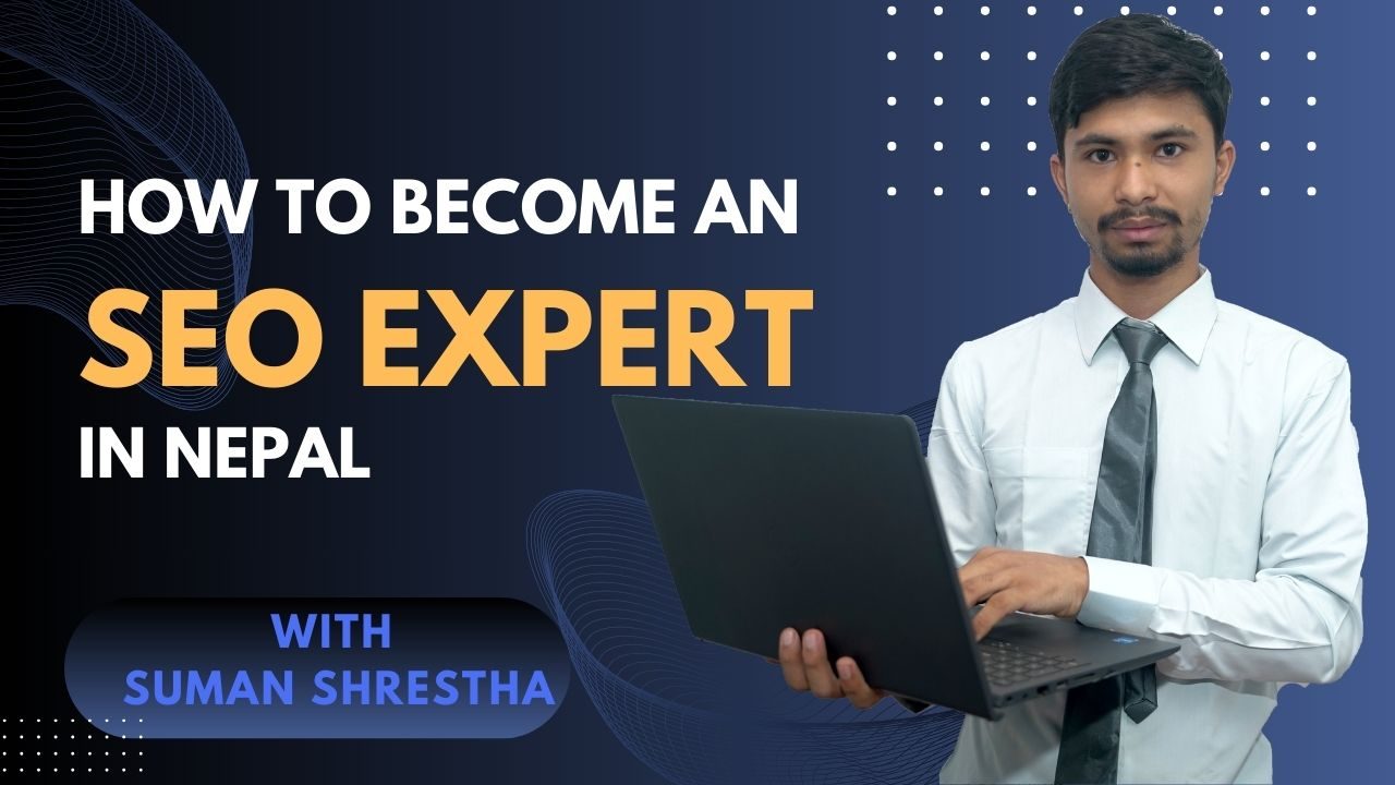 How to become an SEO expert in Nepal? By Suman Shrestha